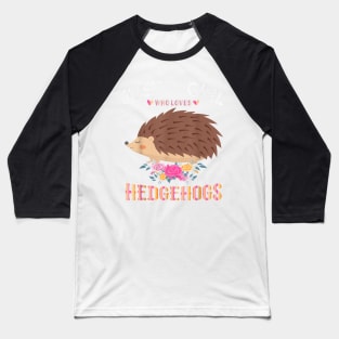 Just A Girl Who Loves Hedgehogs Baseball T-Shirt